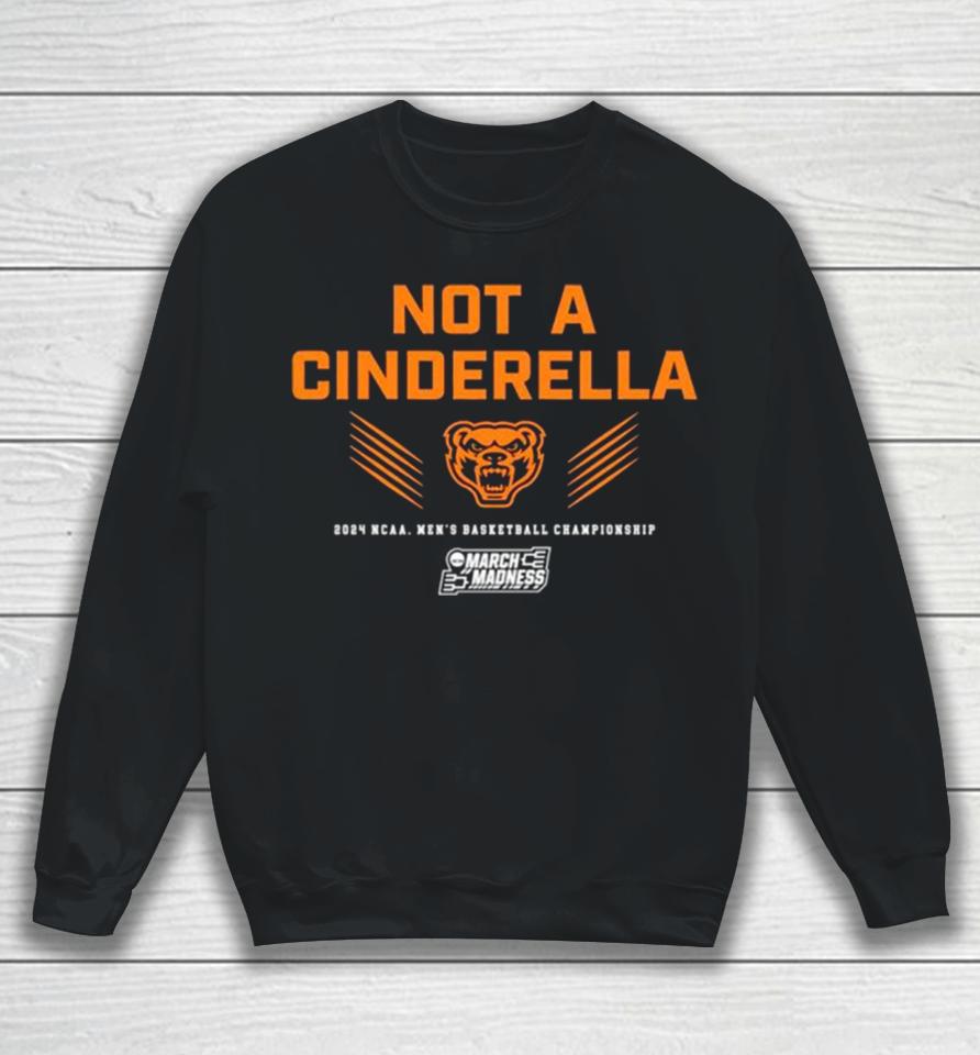 Oakland Golden Grizzlies Not A Cinderella 2024 Ncaa Men’s Basketball Championship Sweatshirt