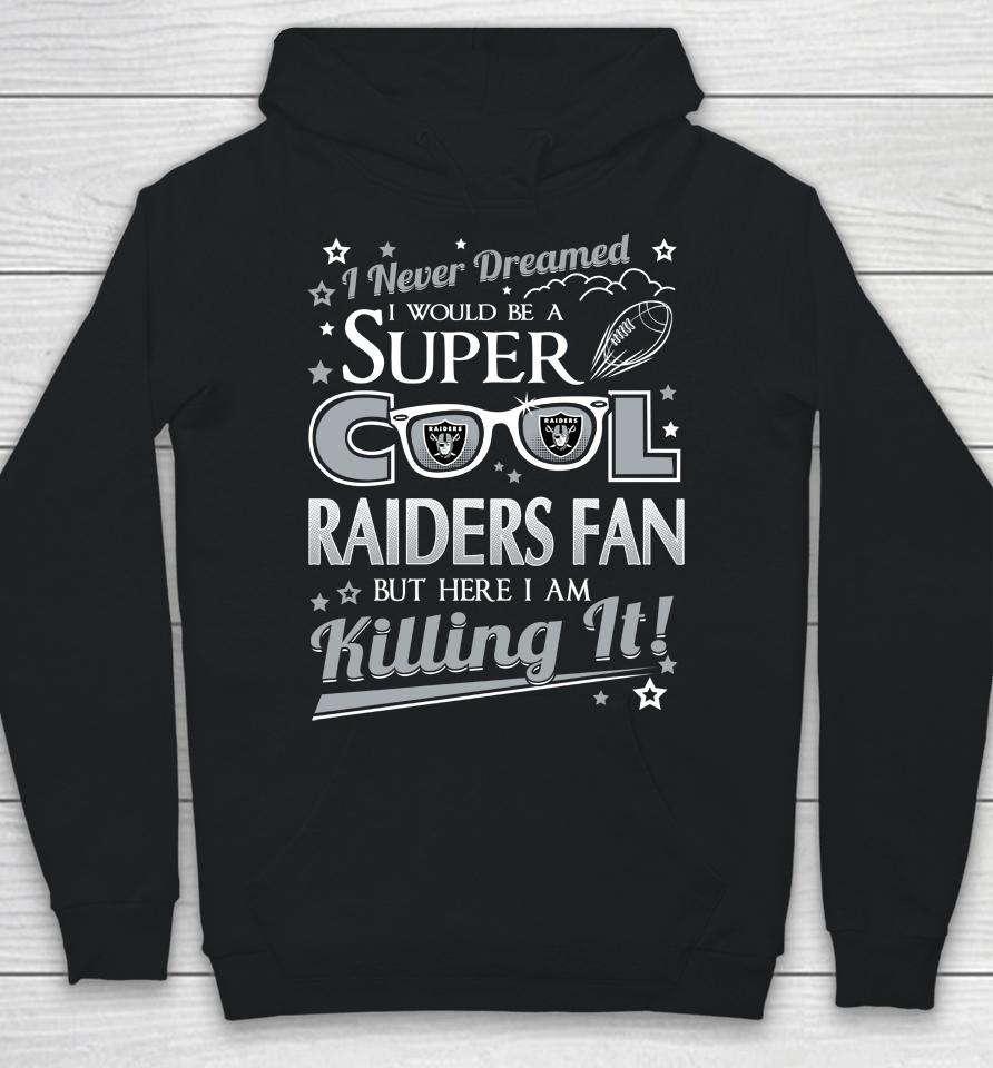 Oakland Raiders Nfl Football I Never Dreamed I Would Be Super Cool Fan Hoodie