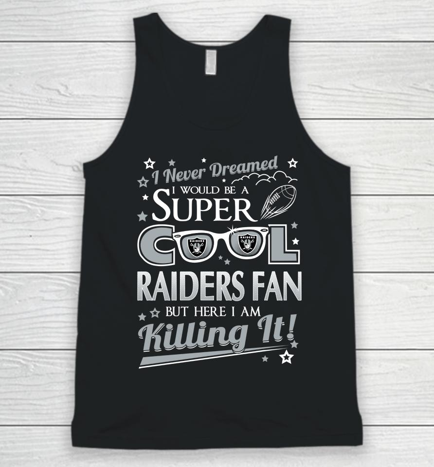Oakland Raiders Nfl Football I Never Dreamed I Would Be Super Cool Fan Unisex Tank Top