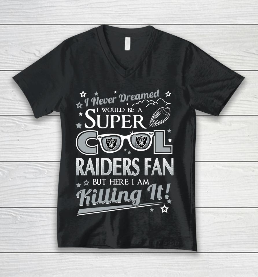 Oakland Raiders Nfl Football I Never Dreamed I Would Be Super Cool Fan Unisex V-Neck T-Shirt
