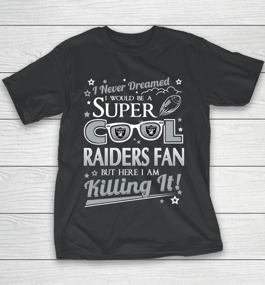 Oakland Raiders Nfl Football I Never Dreamed I Would Be Super Cool Fan Youth T-Shirt
