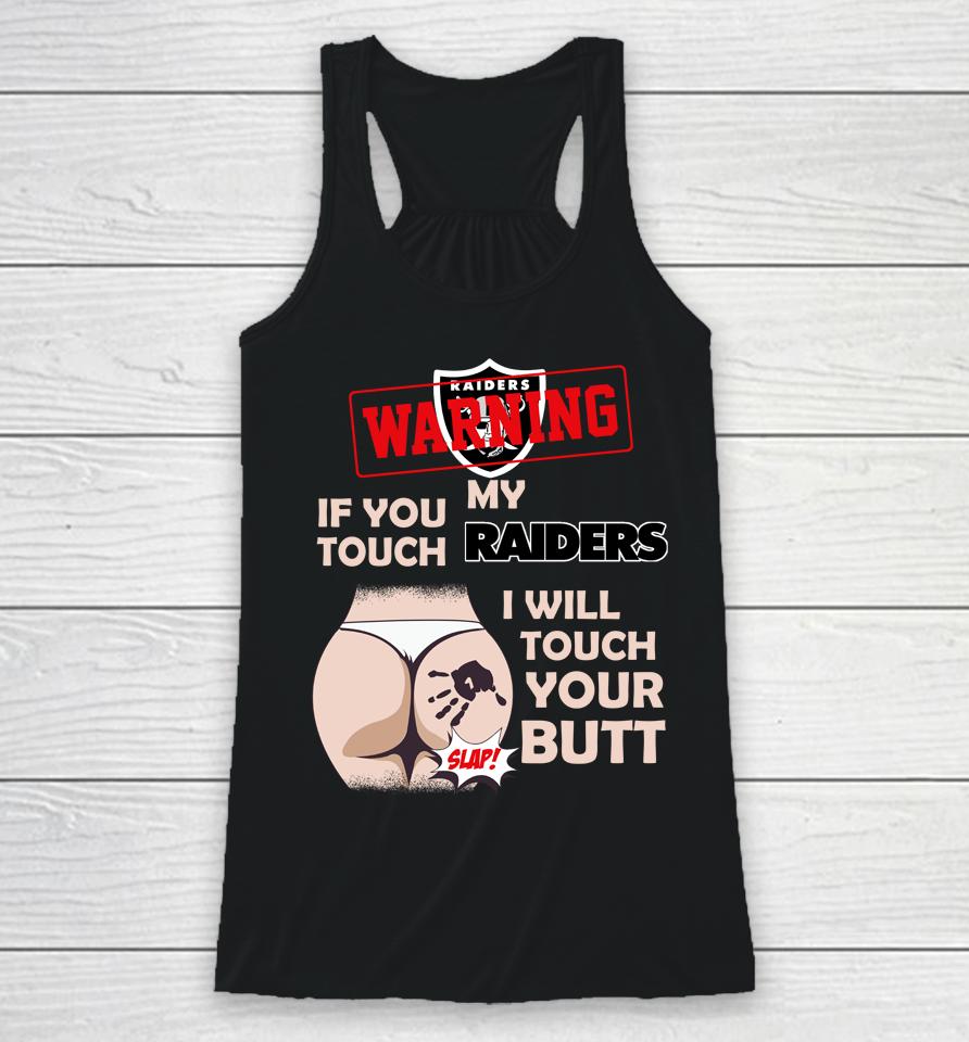 Oakland Raiders Nfl Football Warning If You Touch My Team I Will Touch My Butt Racerback Tank