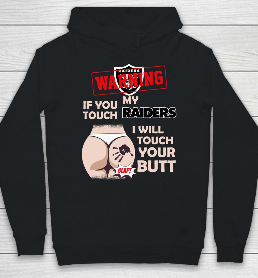 Oakland Raiders Nfl Football Warning If You Touch My Team I Will Touch My Butt Hoodie