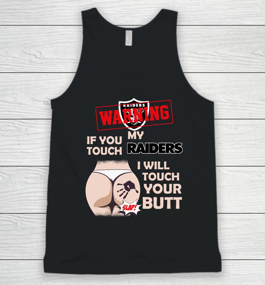 Oakland Raiders Nfl Football Warning If You Touch My Team I Will Touch My Butt Unisex Tank Top