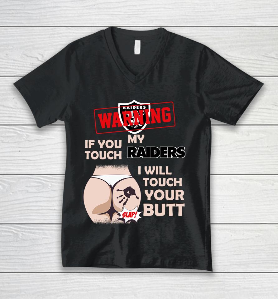 Oakland Raiders Nfl Football Warning If You Touch My Team I Will Touch My Butt Unisex V-Neck T-Shirt