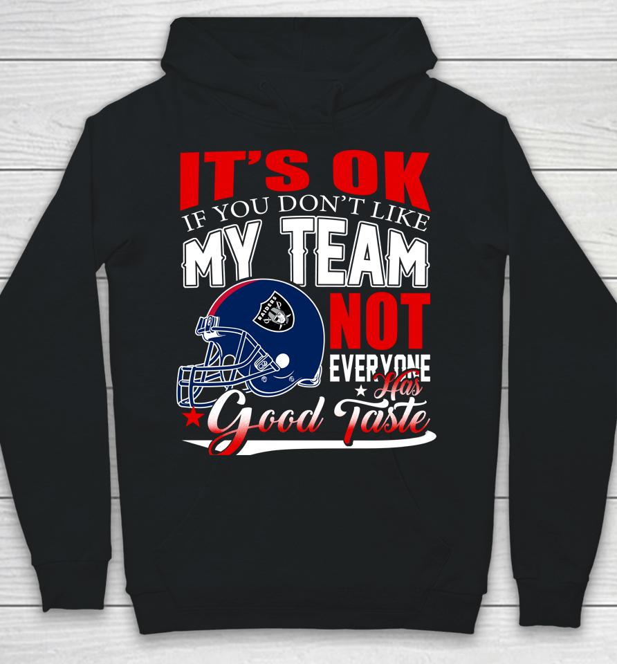 Oakland Raiders Nfl Football You Don't Like My Team Not Everyone Has Good Taste Hoodie
