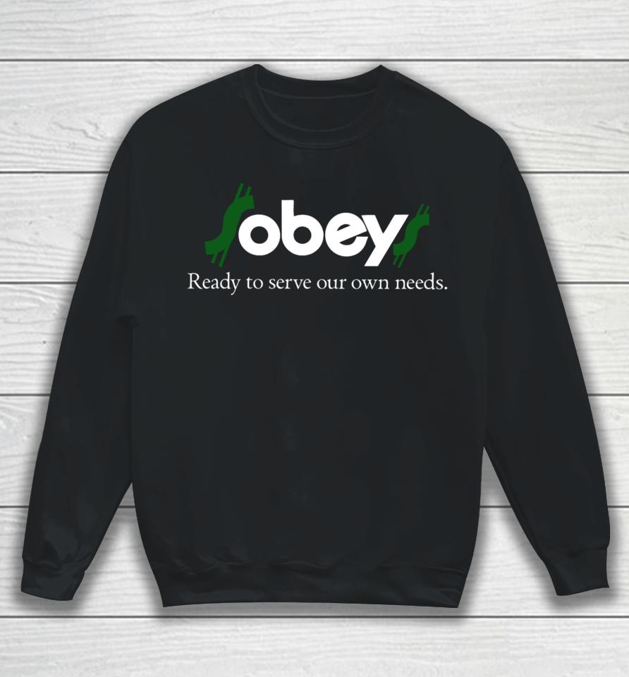 $Obey$ - Ready To Serve Our Own Needs Sweatshirt