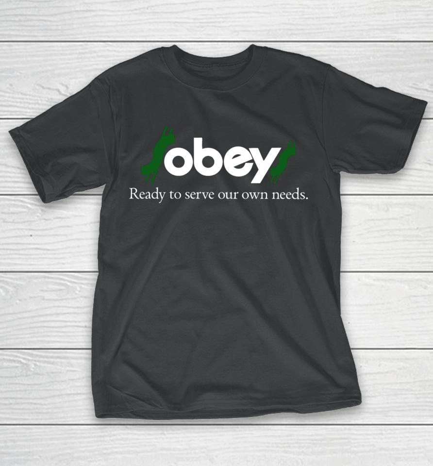 $Obey$ - Ready To Serve Our Own Needs T-Shirt