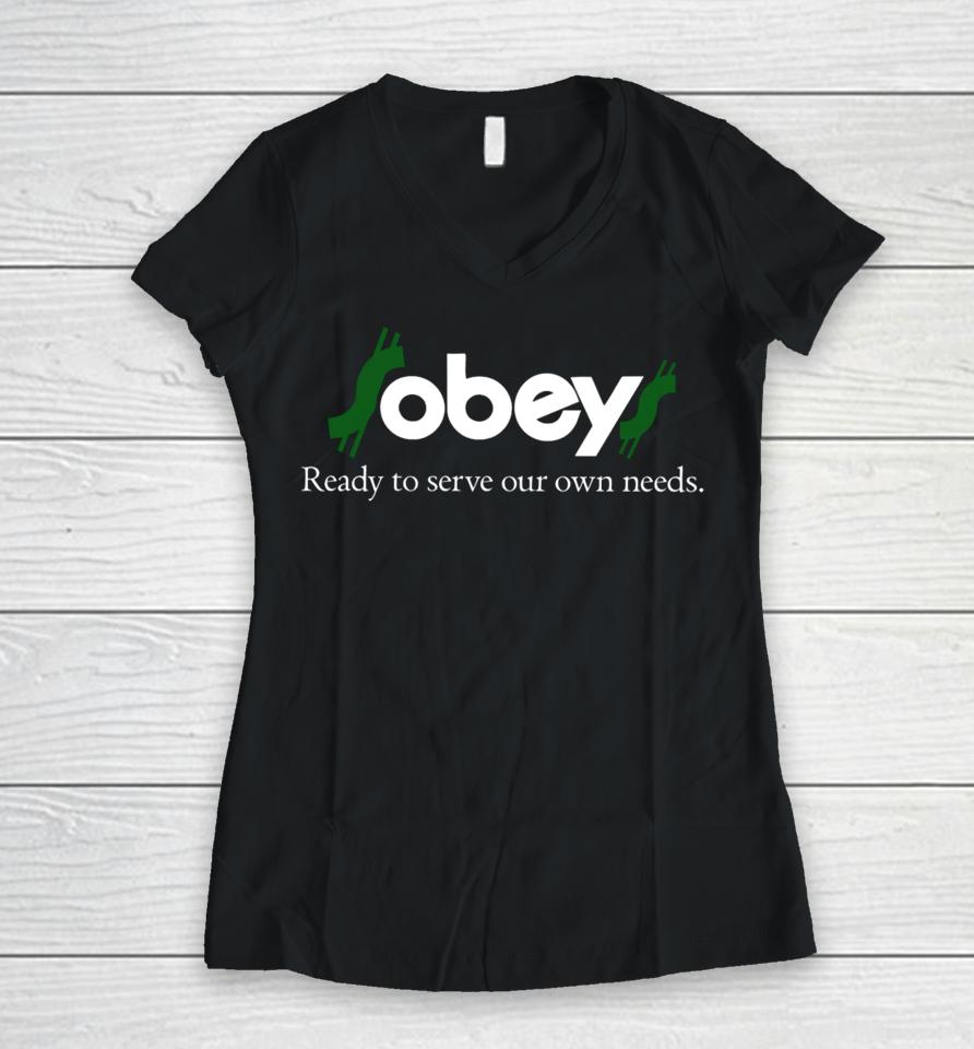 $Obey$ - Ready To Serve Our Own Needs Women V-Neck T-Shirt