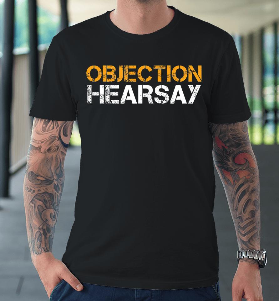 Objection Hearsay Premium T-Shirt