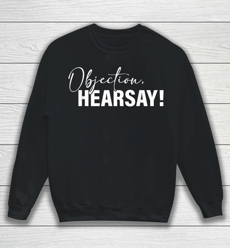 Objection Hearsay Sweatshirt