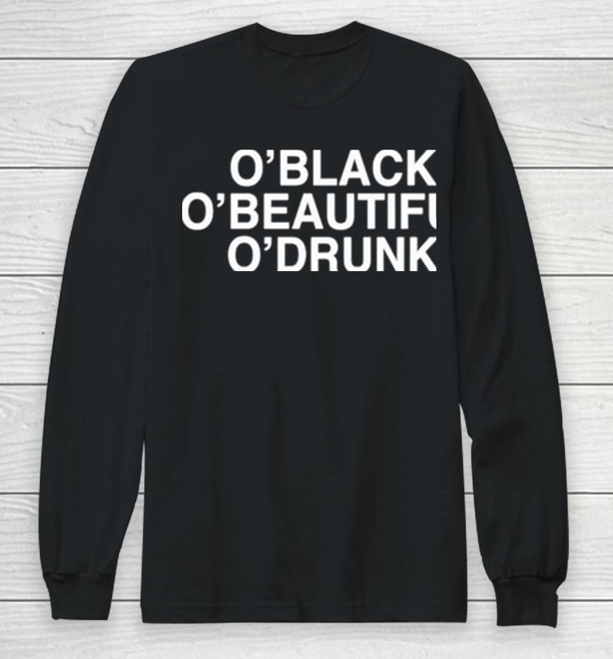 O’black O’beautiful O’drunk Long Sleeve T-Shirt