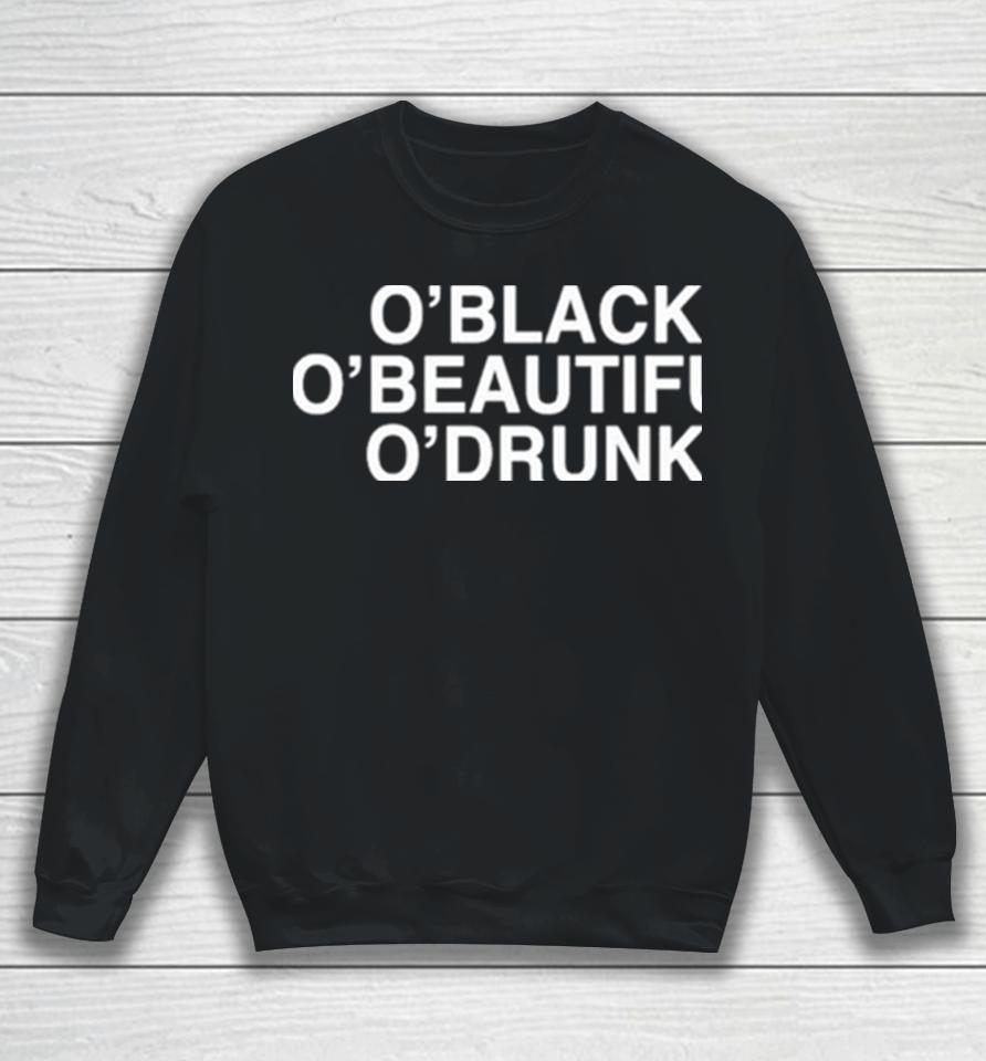O’black O’beautiful O’drunk Sweatshirt