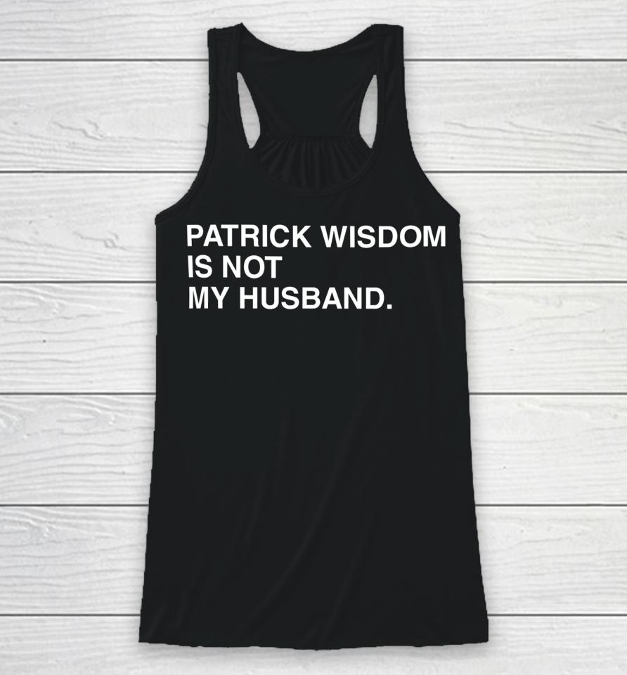 Obvious Patrick Wisdom Is Not My Husband Racerback Tank