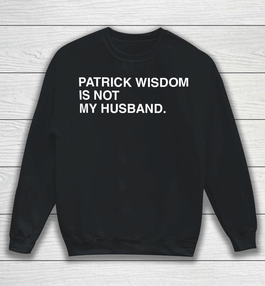Obvious Patrick Wisdom Is Not My Husband Sweatshirt