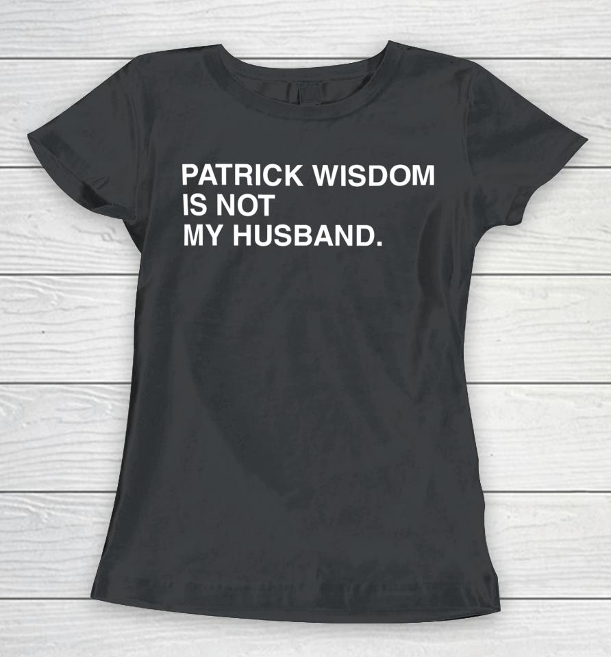 Obvious Patrick Wisdom Is Not My Husband Women T-Shirt