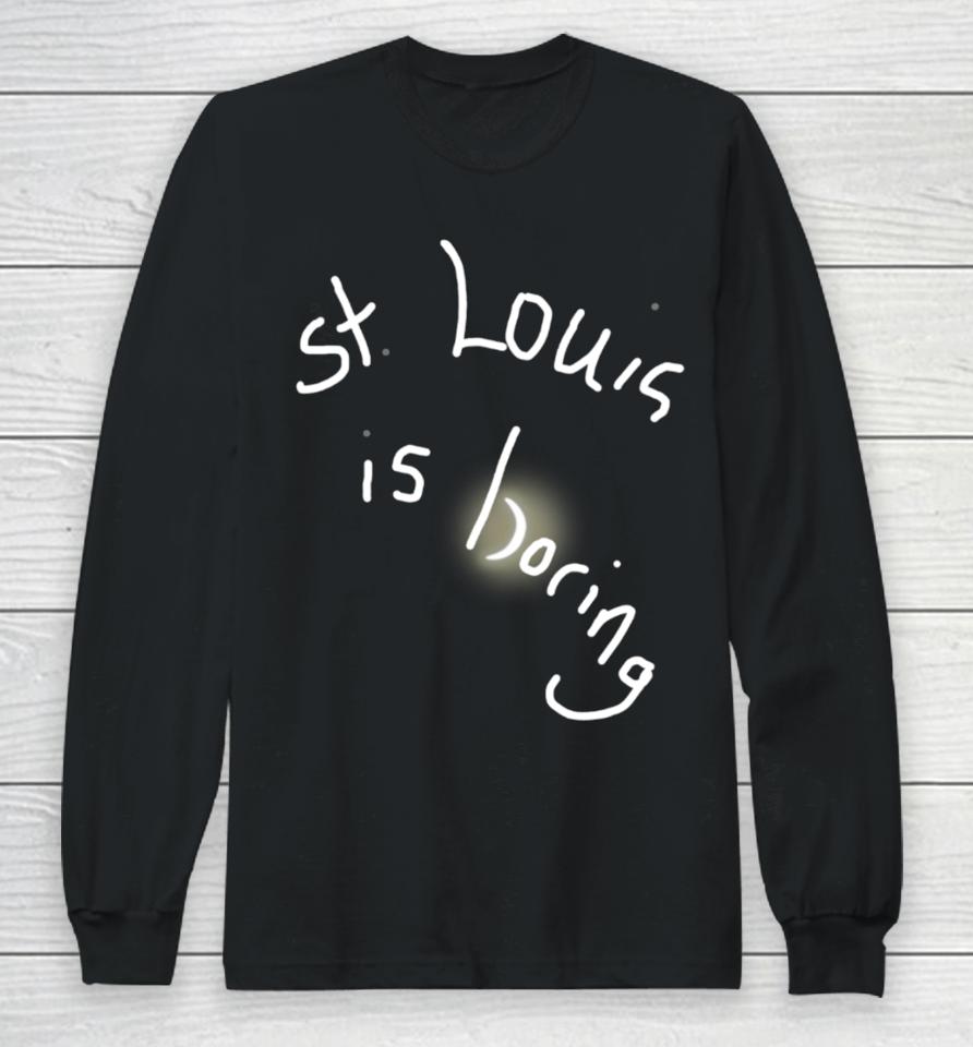 Obvious  St. Louis Is Boring Long Sleeve T-Shirt