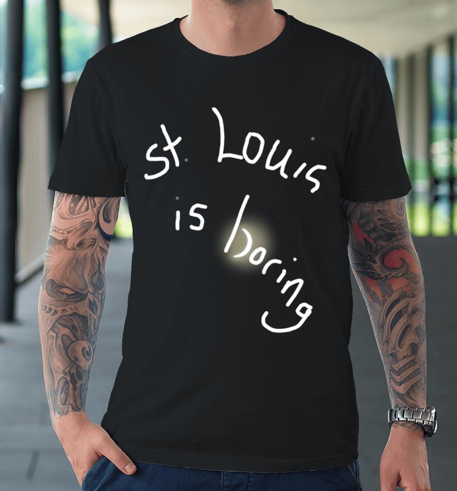 Obvious  St. Louis Is Boring Premium T-Shirt