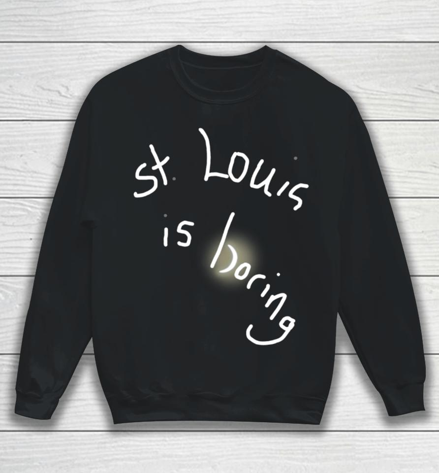 Obvious  St. Louis Is Boring Sweatshirt