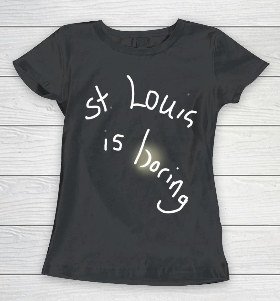 Obvious  St. Louis Is Boring Women T-Shirt