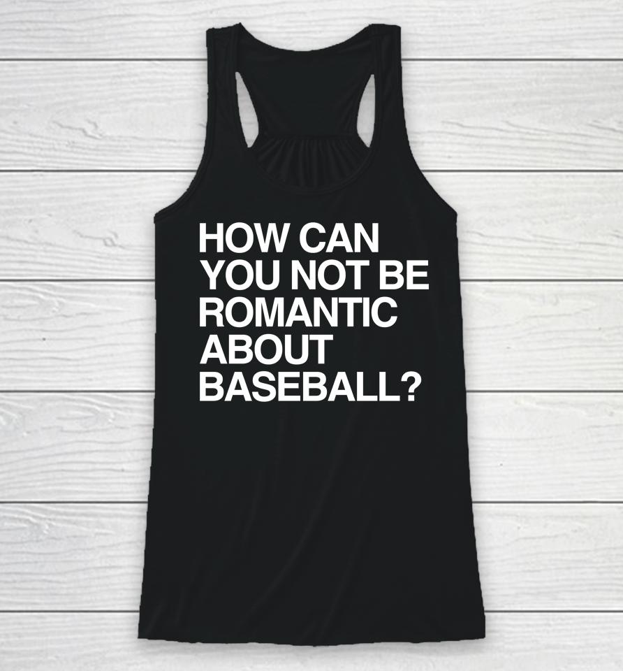 Obvious  Store How Can You Not Be Romantic About Baseball Racerback Tank
