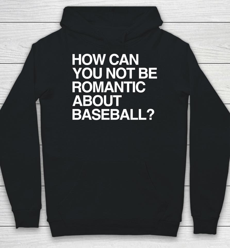 Obvious  Store How Can You Not Be Romantic About Baseball Hoodie