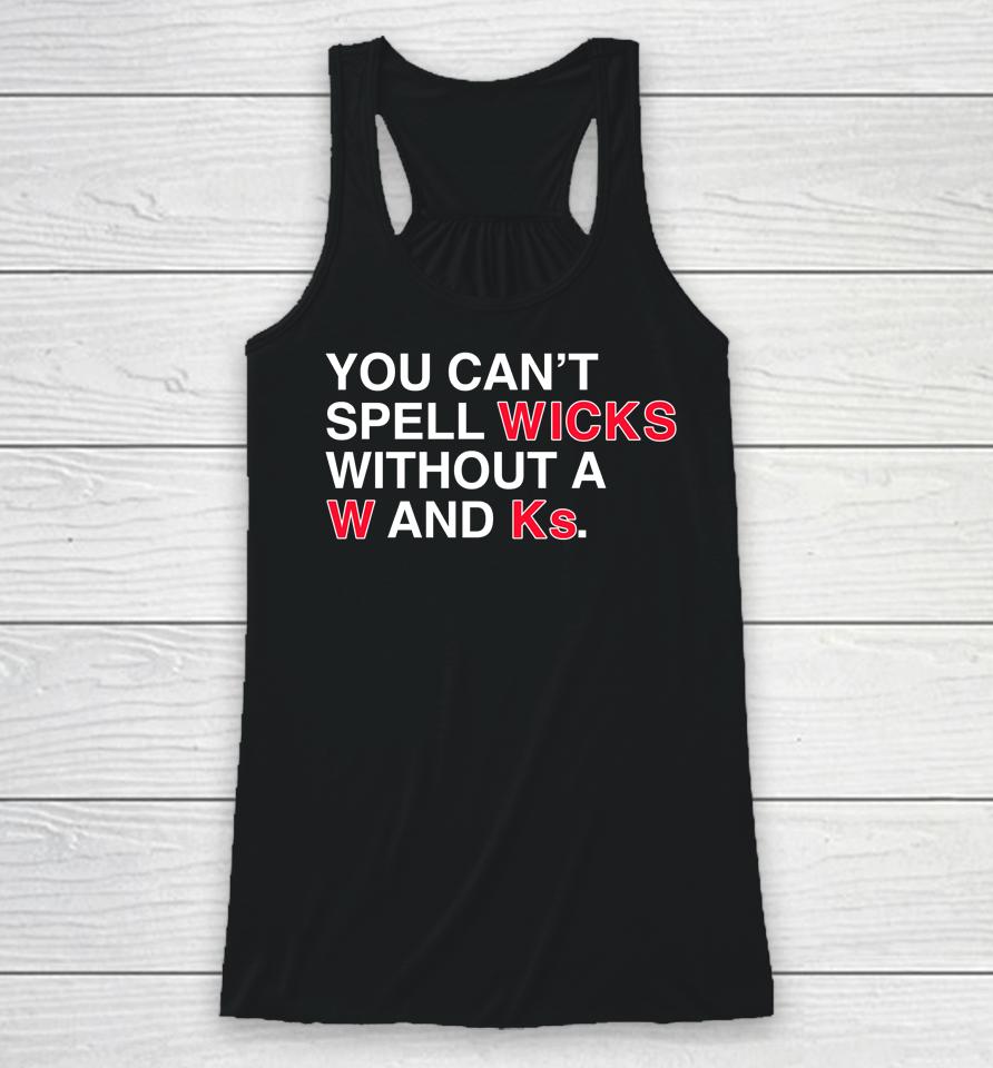 Obvious  Store You Can't Spell Wicks Without A W And Ks Racerback Tank