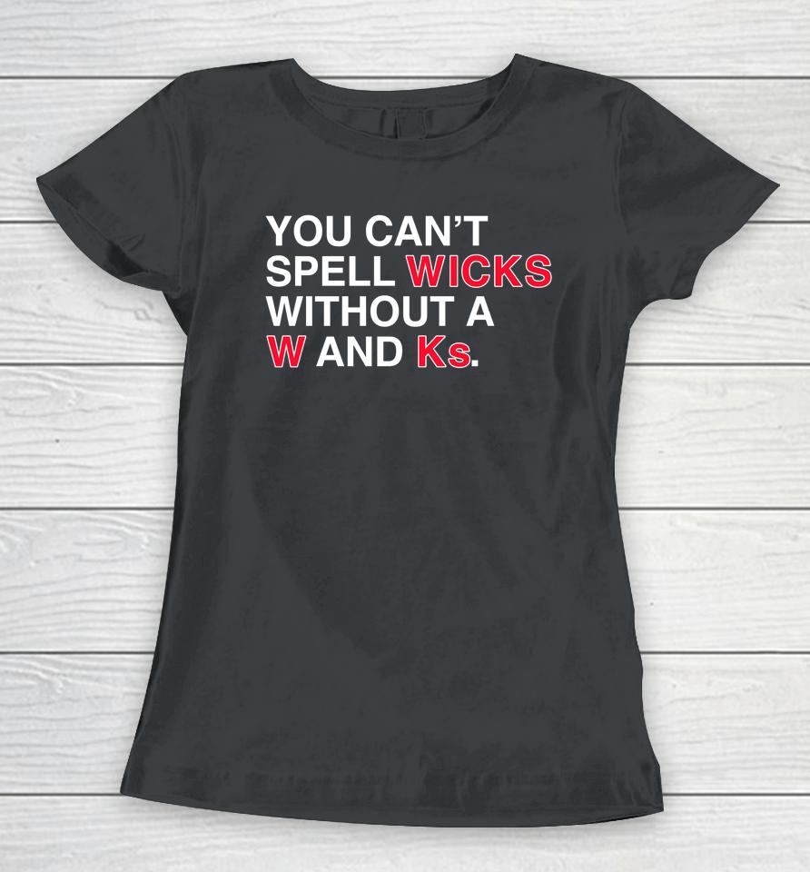Obvious  Store You Can’t Spell Wicks Without A W And Ks Tee Women T-Shirt