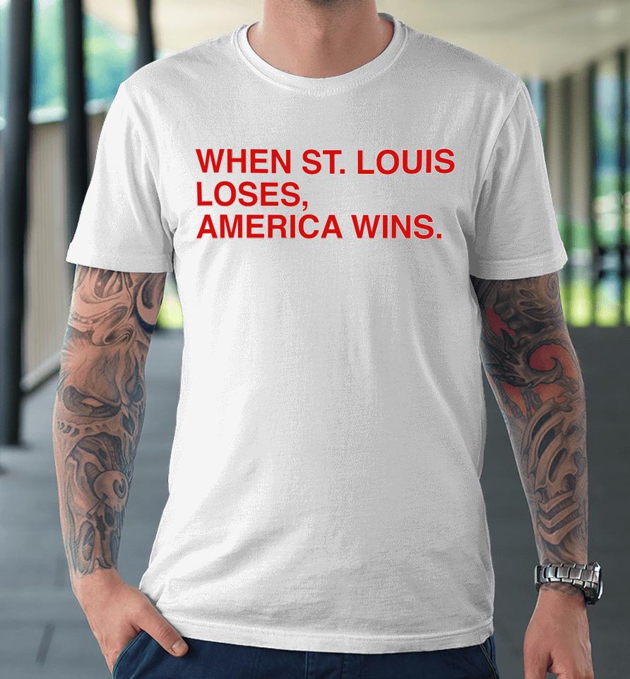 Obvious  When St.louis Loses America Wins Premium T-Shirt