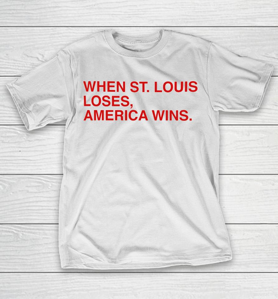 Obvious  When St.louis Loses America Wins T-Shirt
