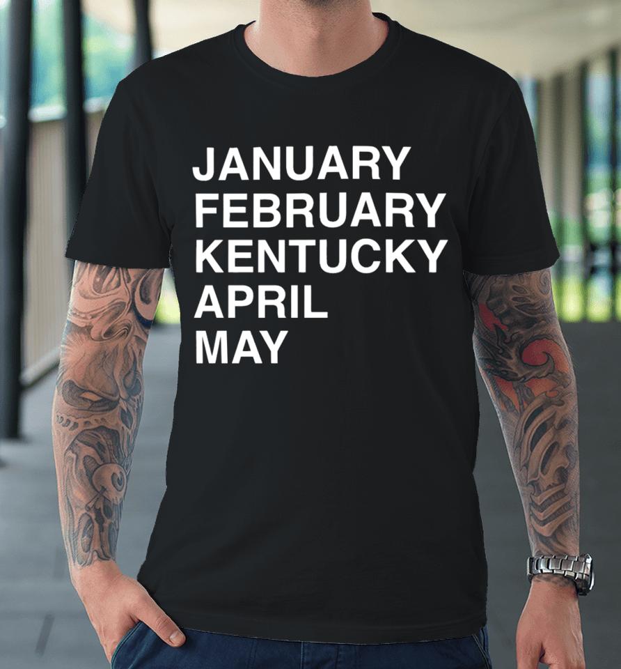 Obviousshirts Store Kentucky Madness January February Kentucky April May Premium T-Shirt