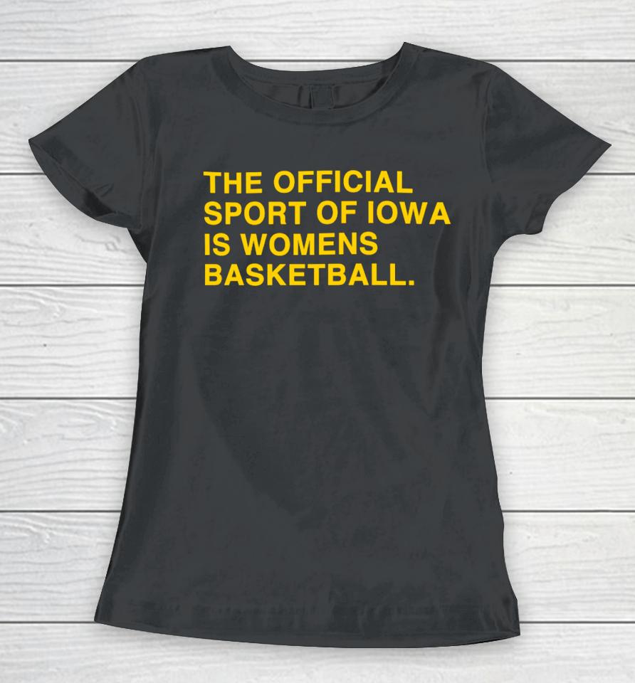 Obviousshirts Store The Official Sport Of Iowa Is Womens Basketball Women T-Shirt