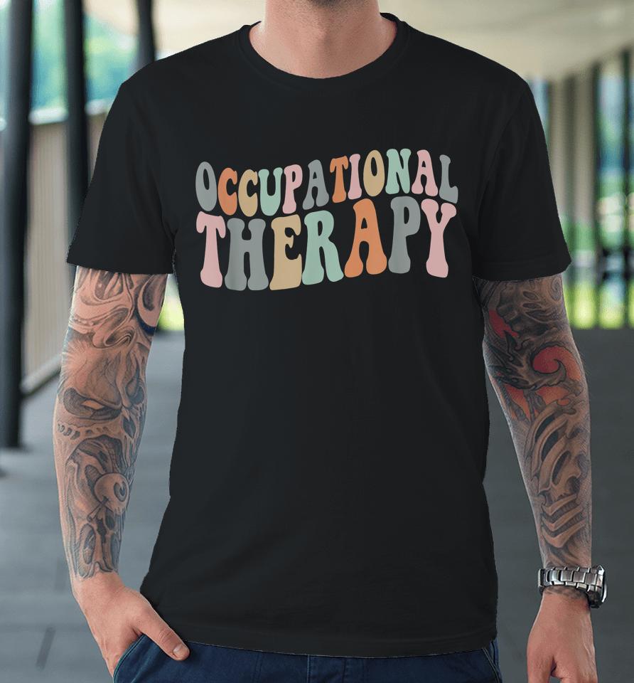 Occupational Therapy Ot Therapist T-Shirt Ot Month Premium T-Shirt