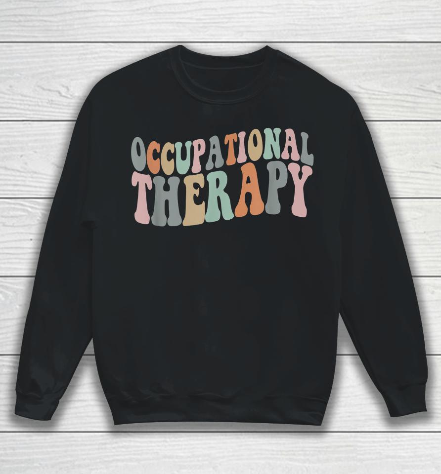 Occupational Therapy Ot Therapist T-Shirt Ot Month Sweatshirt