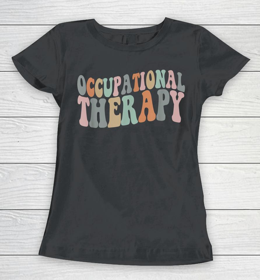 Occupational Therapy Ot Therapist T-Shirt Ot Month Women T-Shirt