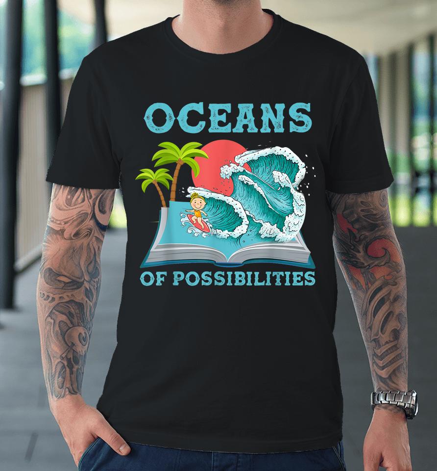 Oceans Of Possibilities Book Waves Summer Reading Premium T-Shirt
