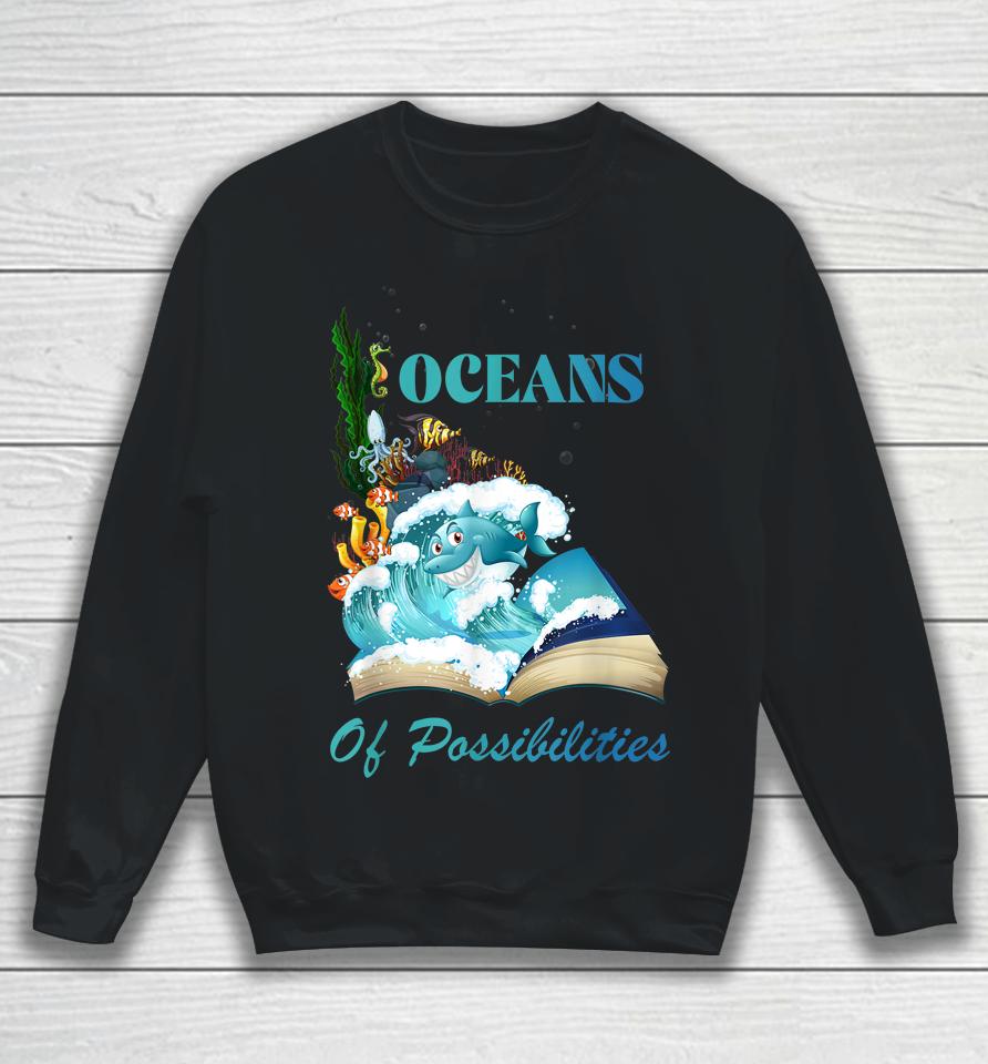 Oceans Of Possibilities Sea Animal Fish Summer Reading Sweatshirt