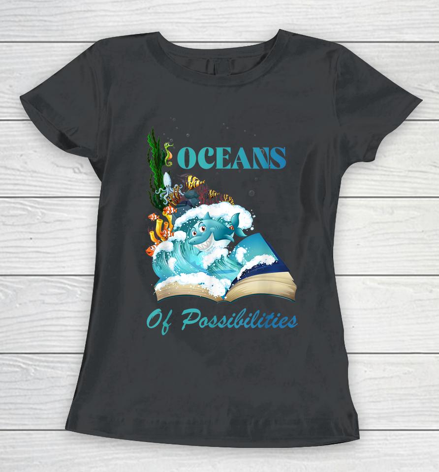 Oceans Of Possibilities Sea Animal Fish Summer Reading Women T-Shirt