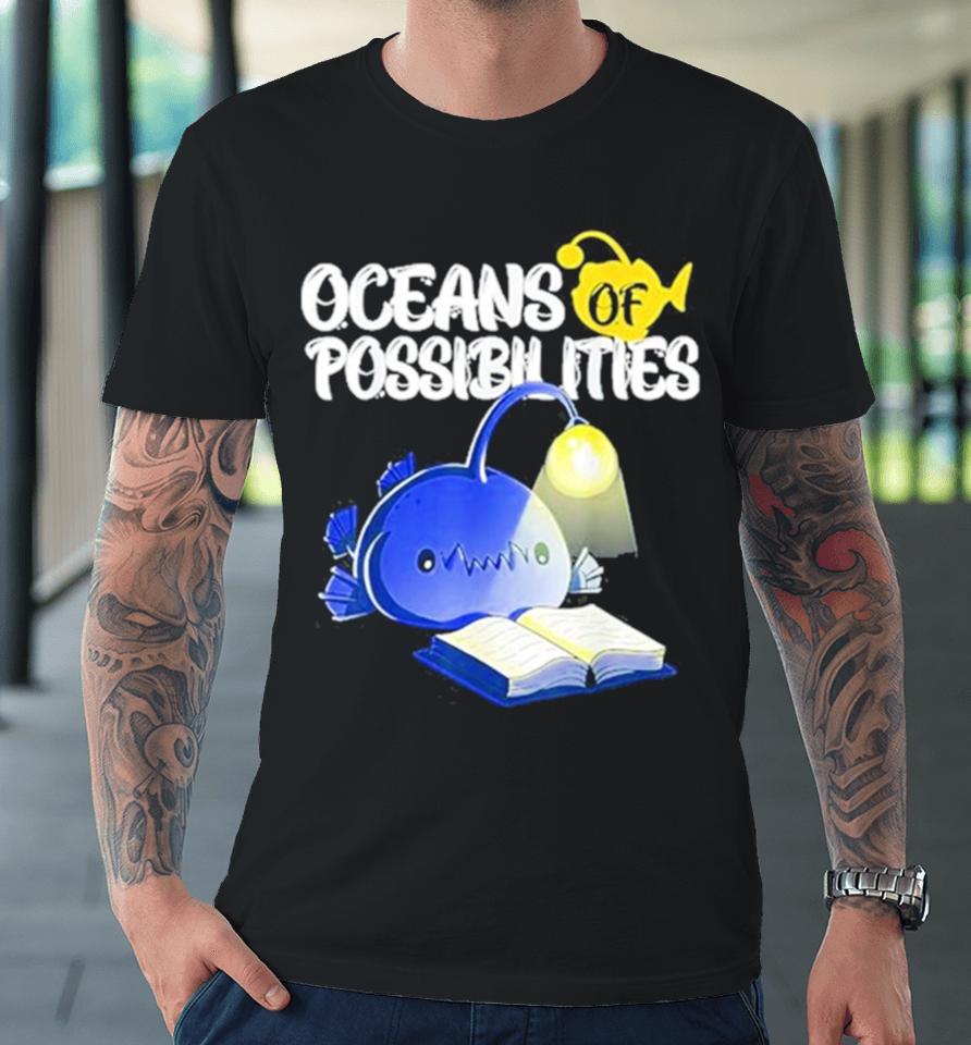 Oceans Of Possibilities Summer Reading 2024 Anglerfish Premium T-Shirt
