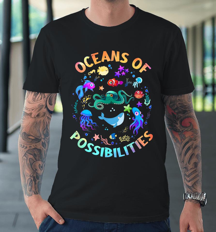Oceans Of Possibilities Summer Reading Sea Creatures Premium T-Shirt