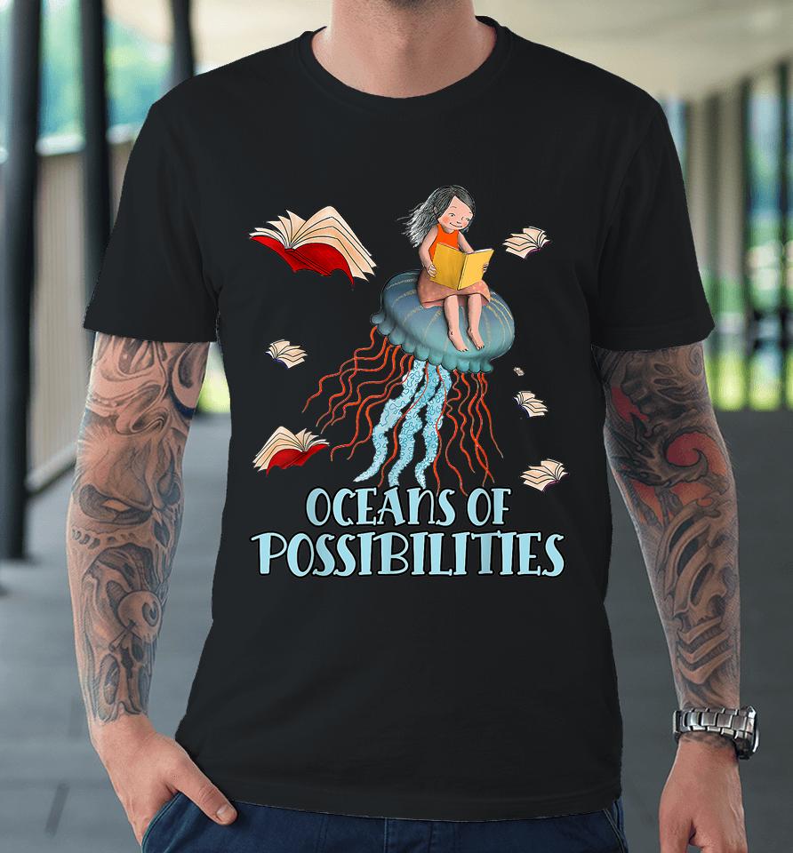 Oceans Of Possibilities Summer Reading Premium T-Shirt