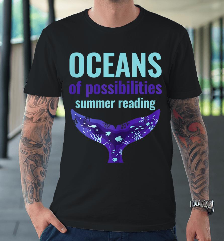 Oceans Of Possibilities Summer Reading Premium T-Shirt