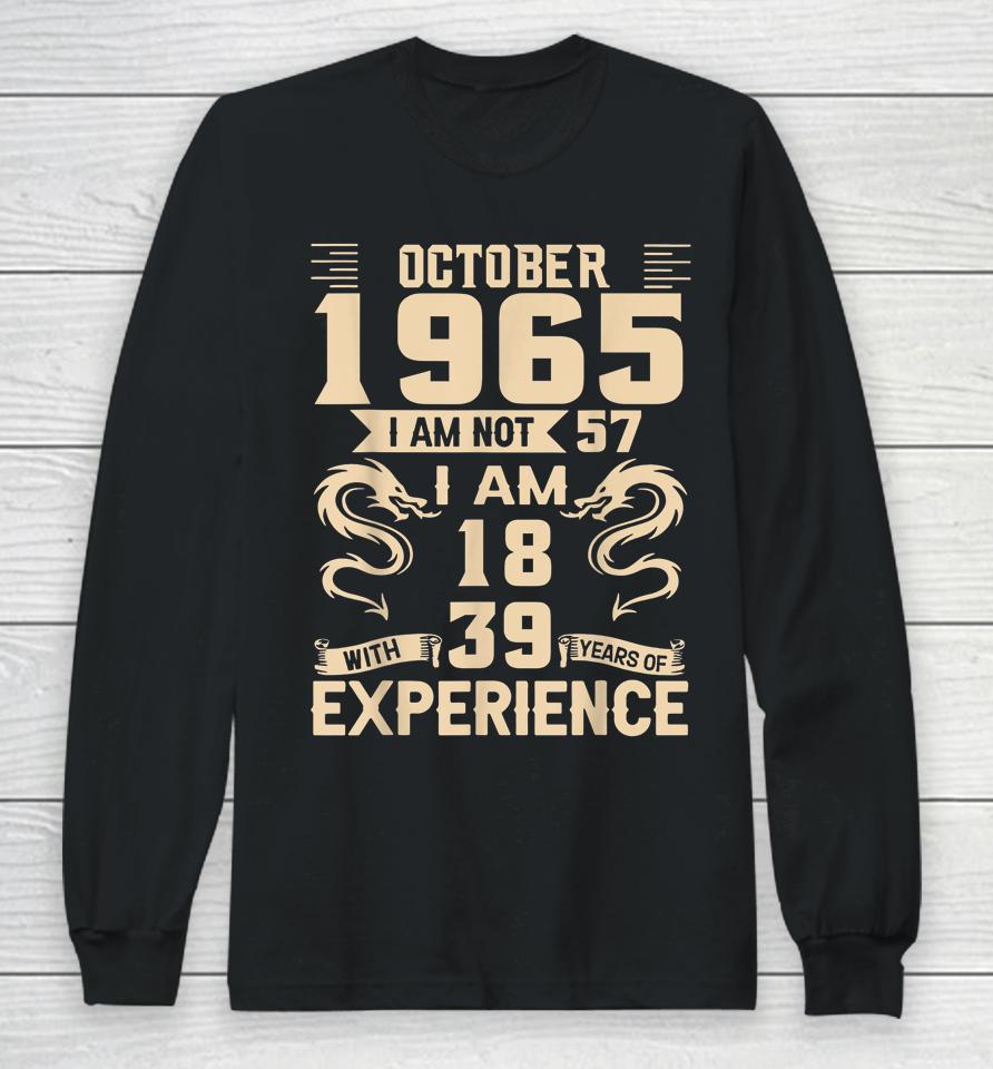 October 1965 I Am Not 57 I Am 18 With 39 Year Experience Long Sleeve T-Shirt