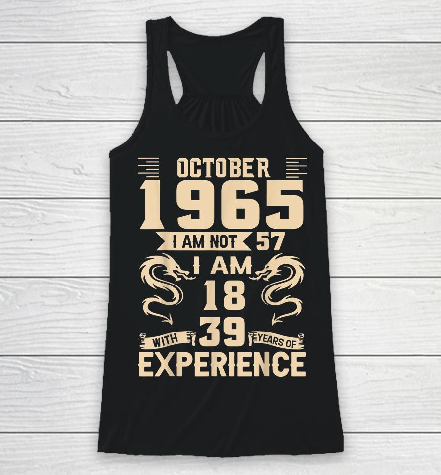 October 1965 I Am Not 57 I Am 18 With 39 Year Experience Racerback Tank