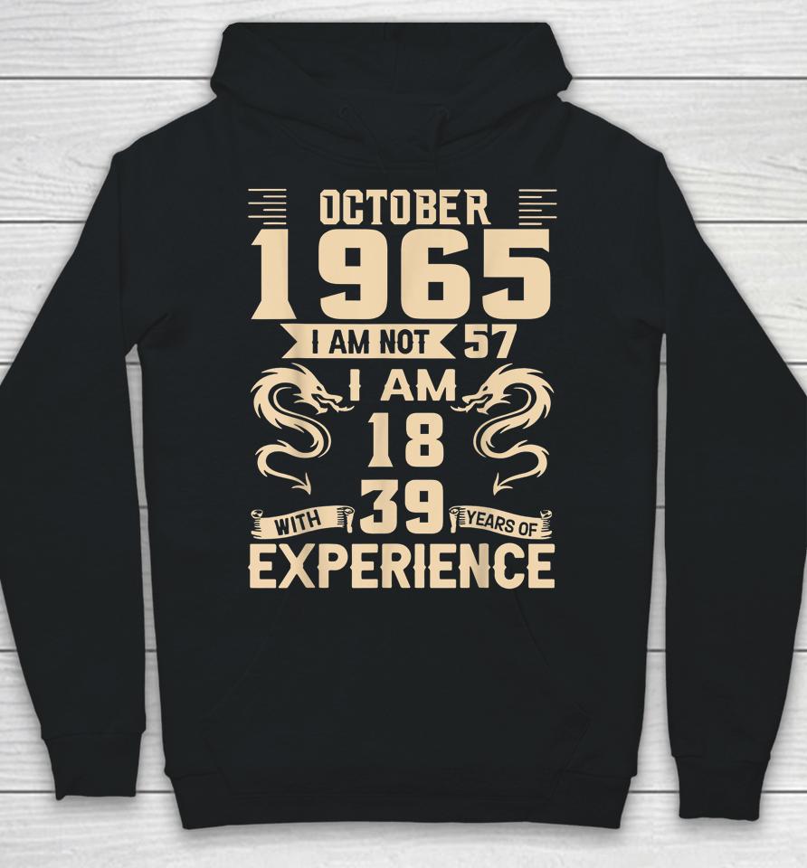October 1965 I Am Not 57 I Am 18 With 39 Year Experience Hoodie