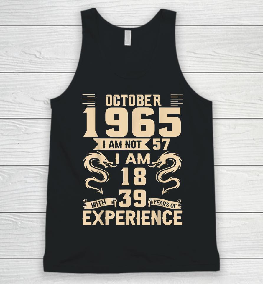 October 1965 I Am Not 57 I Am 18 With 39 Year Experience Unisex Tank Top