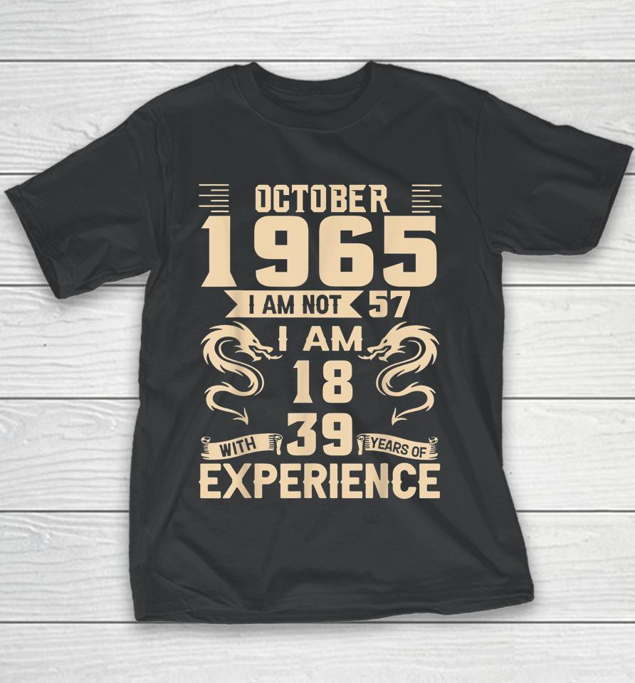 October 1965 I Am Not 57 I Am 18 With 39 Year Experience Youth T-Shirt