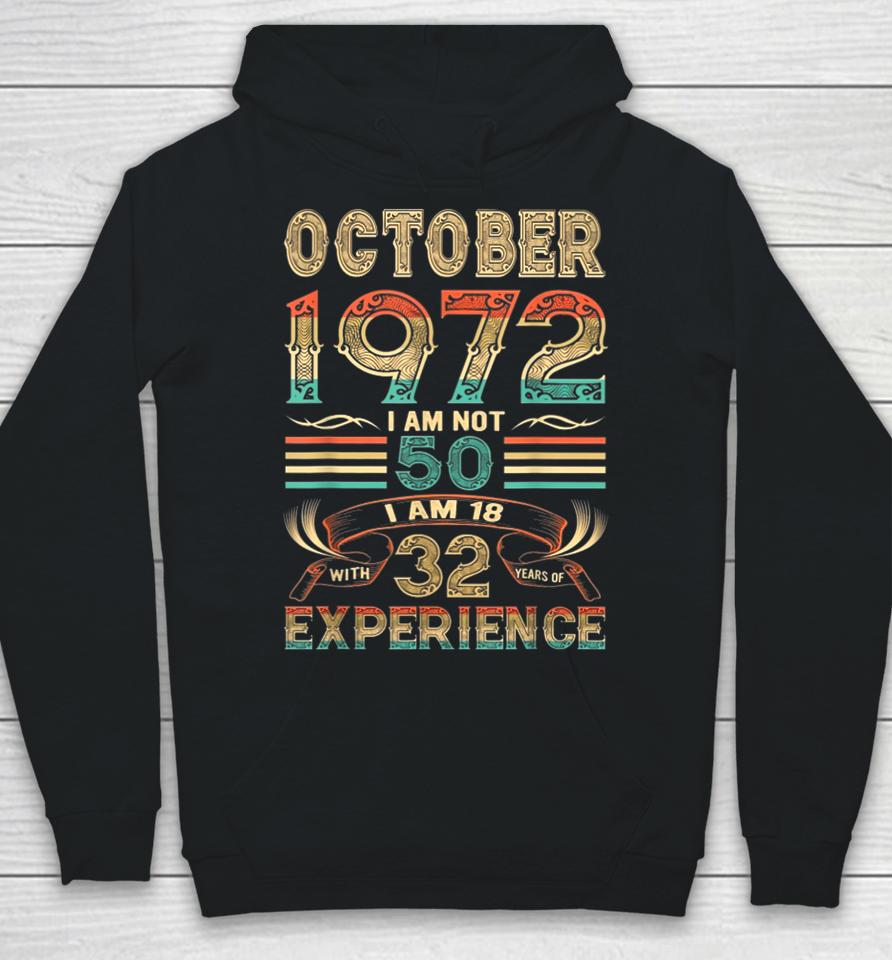 October 1972 I Am Not 50 I Am 18 With 32 Years Of Experience Hoodie
