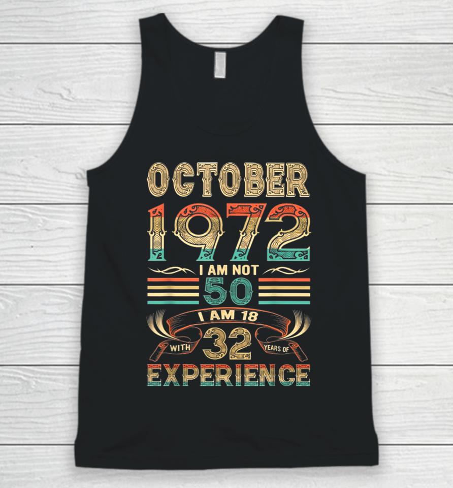 October 1972 I Am Not 50 I Am 18 With 32 Years Of Experience Unisex Tank Top