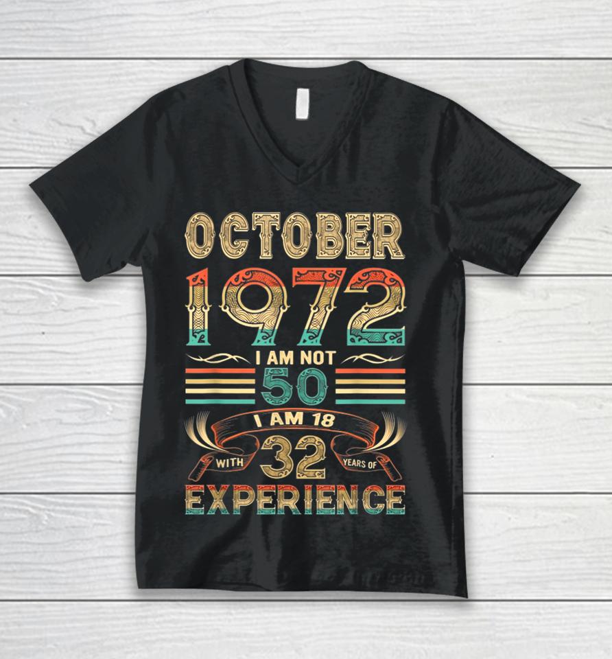 October 1972 I Am Not 50 I Am 18 With 32 Years Of Experience Unisex V-Neck T-Shirt